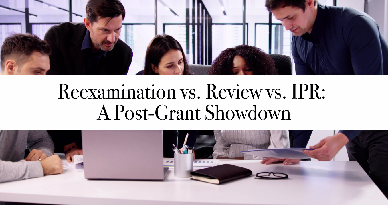 Reexamination vs. Review vs. IPR: A Post-Grant Showdown