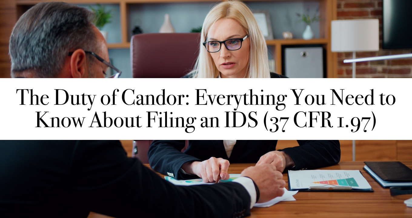 The Duty of Candor: Everything You Need to Know About Filing an IDS (37 CFR 1.97)