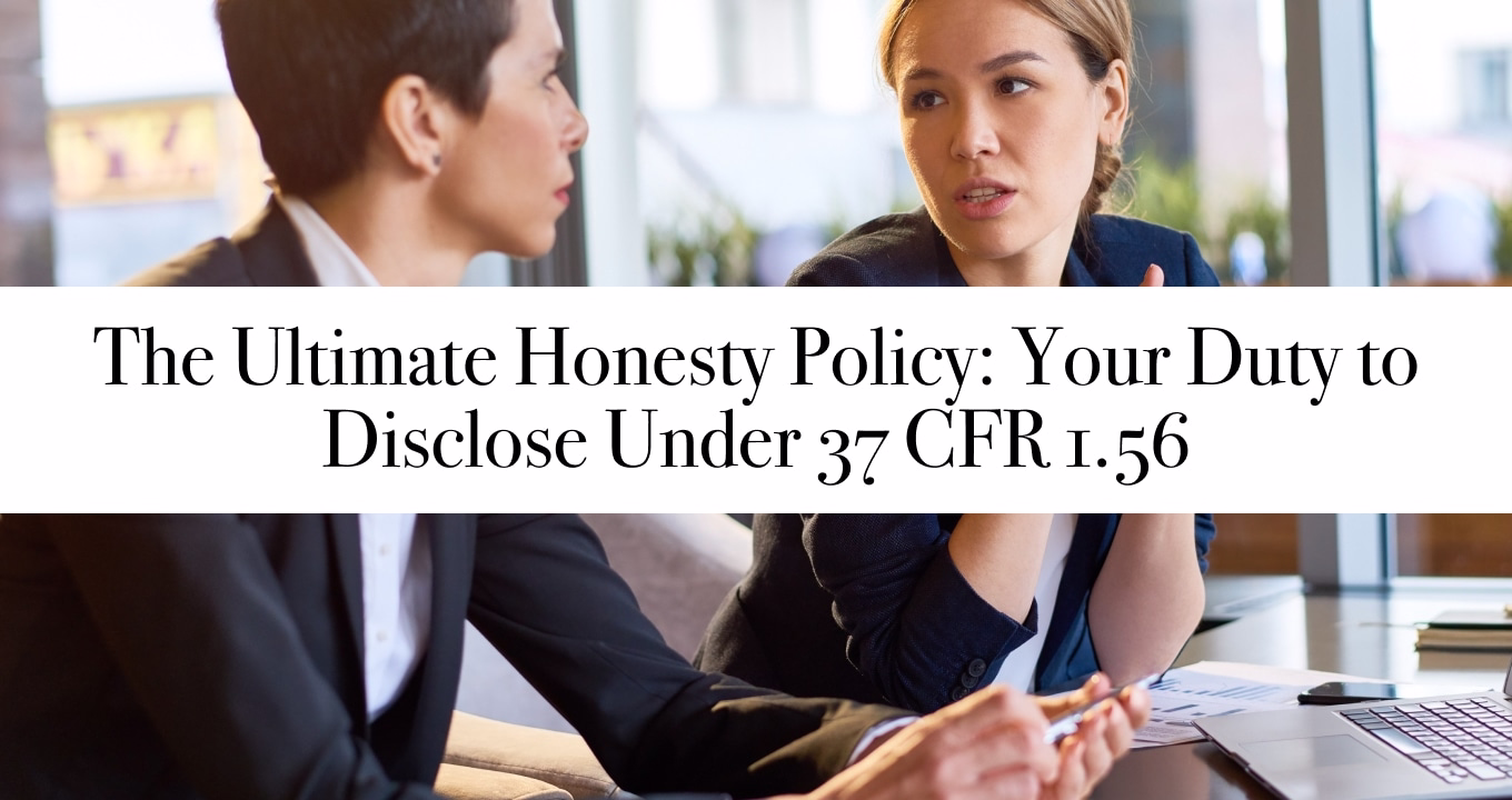 The Ultimate Honesty Policy: Your Duty to Disclose Under 37 CFR 1.56